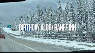 Birthday Vlog 10.22.22/ Banff Inn /part 1