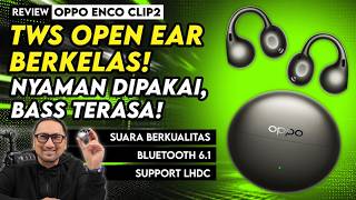 Review OPPO Enco Clip2 | Modern, Nyaman Dipakai, dgn Suara Berkelas