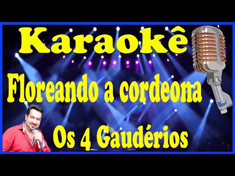 Karaokê Floreando a cordeona - Os 4 Gaudérios (FAVOR OLHE A DESCRIÇÃO)