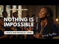 Nothing Is Impossible Lyrics And Music Video Shepherds Music Contemporary Gospel Music