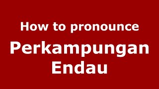 How to pronounce Perkampungan Endau