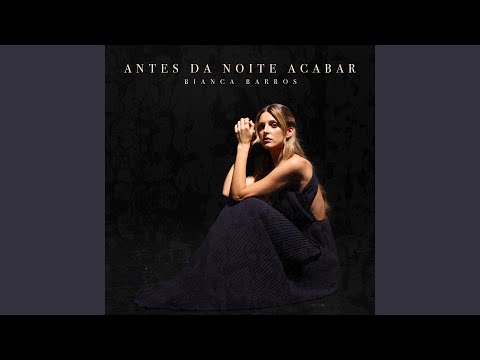 Bianca Barros - Antes Da Noite Acabar