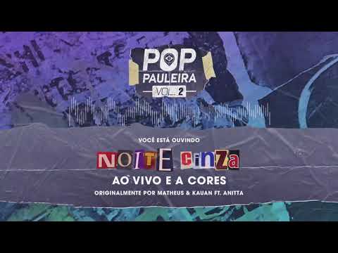 Pop Pauleira Vol. 2 - Noite Cinza Ao Vivo E A Cores (Matheus e Kauan feat. Anitta Cover)