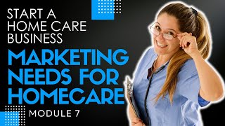 Homecare Operations Module 7 | Home Care Basic Marketing Review | How to Start a Homecare Agency