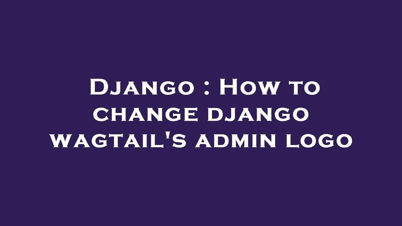 Django : How to change django wagtail's admin logo