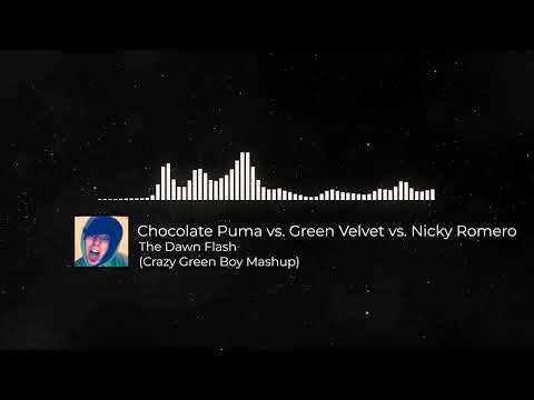 Chocolate Puma vs. Green Velvet vs. Nicky Romero - The Dawn Flash (Crazy Green Boy Mashup)