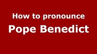 How to pronounce Pope Benedict