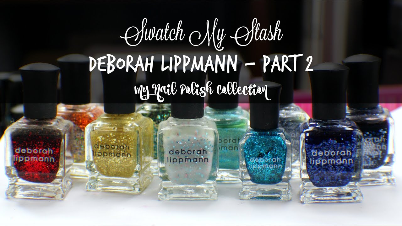 Swatch My Stash - Deborah Lippmann Part 2 | My Nail Polish Collection