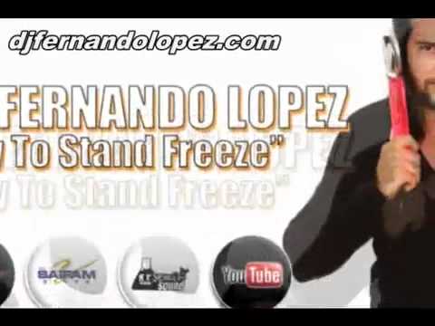 Dj Fernando Lopez - Try To Stand Freeze (Radio Lopez).mp4