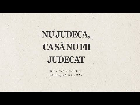 Nu judeca, ca să nu fii judecat | 16 Martie | Benone Bulugu | CFC Galați