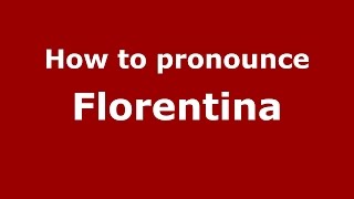 How to pronounce Florentina