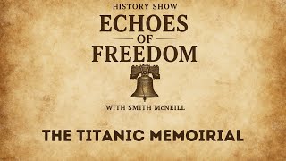 Echoes of Freedom with Smith McNeill: Titanic Memorial, Washington D C (S1.23)