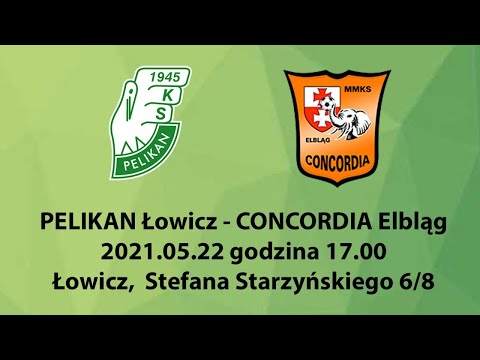2021.05.22 godzina 17.00    PELIKAN Łowicz - CONCORDIA Elbląg