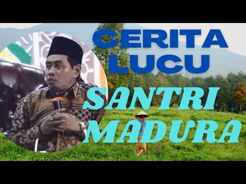 CERITA LUCU SANTRI MADURA OLEH K.H. ANWAR ZAHID
