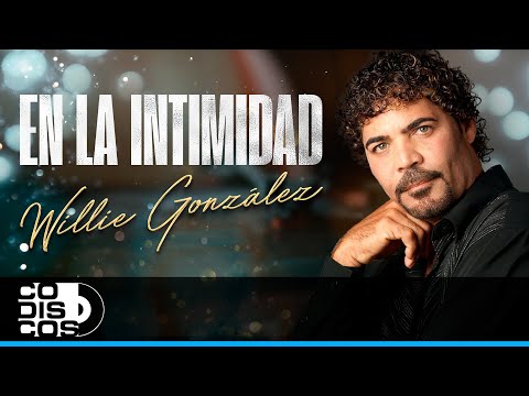 En La Intimidad, Willie González - Video