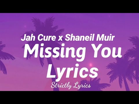 Jah Cure x Shaneil Muir - Missing You Lyrics | Strictly Lyrics