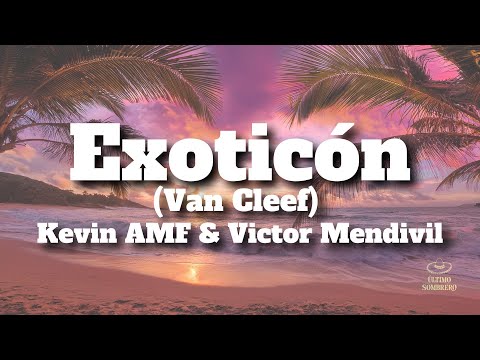 Kevin AMF & Victor Mendivil - Exoticón (Van Cleef) (Letra/Lyrics)