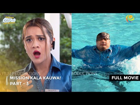 Mission Kala Kauwa! | FULL MOVIE | Part 3 | Taarak Mehta Ka Ooltah Chashmah  Ep 3164 to 3166