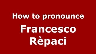 How to pronounce Francesco R&egrave;paci