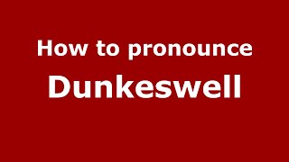 How to pronounce Dunkeswell