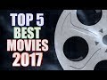The Top 5 BEST Movies of 2017!