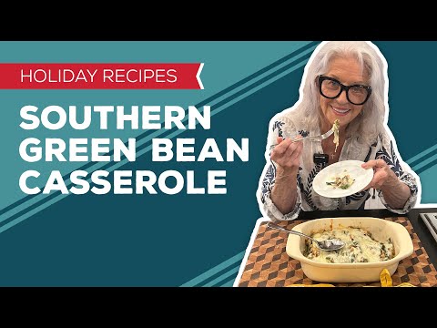Holiday Cooking & Baking Recipes: Southern Green Bean Casserole Recipe | Thanksgiving Side Dishes