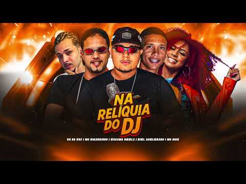 NA RELIQUIA DO DJ - MC Ricardinho, Escama Reels, Biel Acelerado, Mc Nick, VN na Voz