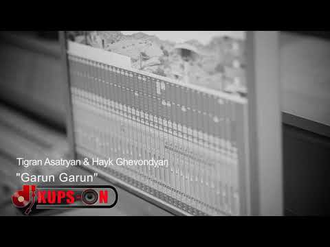 Tigran Asatryan ft. Spitakci Hayko - Garun Garun (KupsOn Deep Remix)