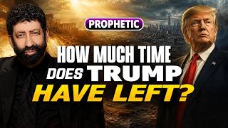 How Much Time Does Trump Have Left | Jonathan Cahn Prophetic