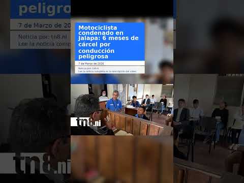 Motociclista condenado en Jalapa: 6 meses de cárcel por conducción peligrosa