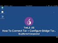 Tails OS How To Connect Tor + Configure a bridge..