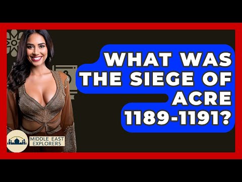 What Was The Siege Of Acre 1189-1191? - Middle East Explorers