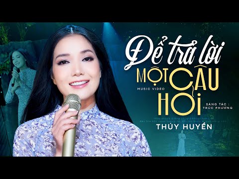 Để Trả Lời Một Câu Hỏi - Thúy Huyền | Bản Đơn Ca Cảm Xúc Nhất