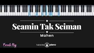 Download lagu Seamin Tak Seiman - Mahen (KARAOKE PIANO - FEMALE KEY) mp3