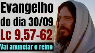 Evangelho do dia com reflexão, Quarta-feira 30/09, Lc 9,57-62
