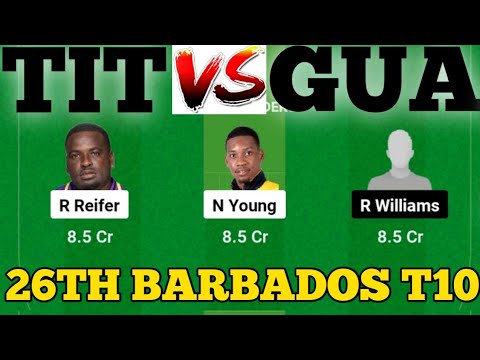 TIT vs GUA DREAM11 || TIT vs GUA DREAM11 Prediction || TIT VS GUA 26TH BARBADOS T10 MATCH