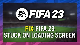 How to Fix Fifa 23 Stuck on Loading Screen on PC