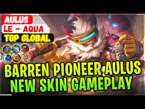 Barren Pioneer Aulus, New Skin Gameplay [ Top Global Aulus ] Le - Aqua - Mobile Legends Build