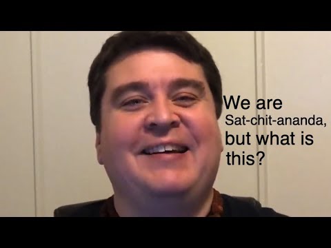 We are Satchitananda, but what is this? || Nonduality and Enlightenment Simplified