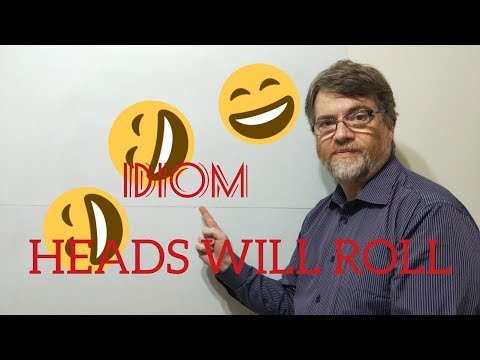 English Tutor Nick P Idioms (278) Heads Will Roll
