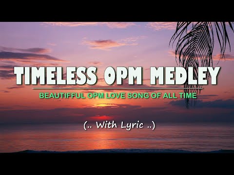 𝗧𝗜𝗠𝗘𝗟𝗘𝗦𝗦 𝗢𝗣𝗠 𝗠𝗘𝗗𝗟𝗘𝗬 [..Lyrics..] Classic OPM All Time Favorites Love Songs