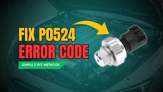 How to Fix P0524: Expert Guide to Resolving Low Oil Pressure Issues