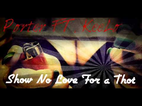 Porter FT, Keelo- Show No Love For a Thot [ Prod.SteezyOnthebeat ]