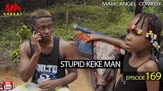 STUPID KEKE MAN (Mark Angel Comedy) (Episode 169)
