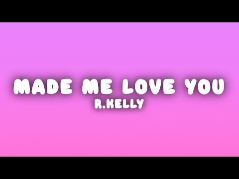 R.Kelly - You Made Me Love You (Lyrics)