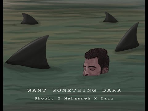 Want Something Dark? (feat. Mahasneh x Mazz) | Shouly