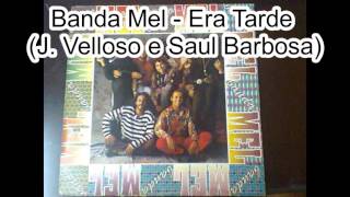 Banda Mel - Era Tarde ( J. Velloso e Saul Barbosa)