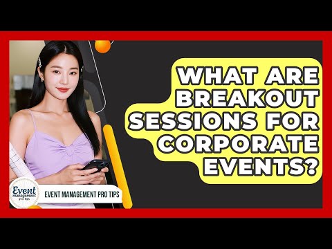 What Are Breakout Sessions For Corporate Events? - Event Management Pro Tips