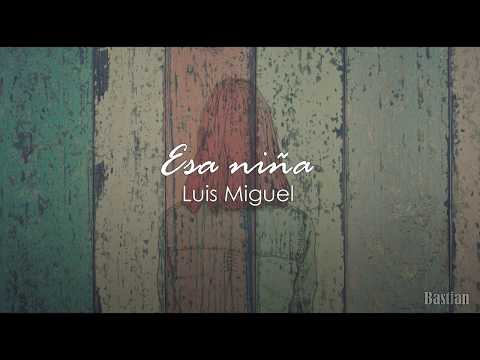 Luis Miguel - Esa Niña (Letra) ♡