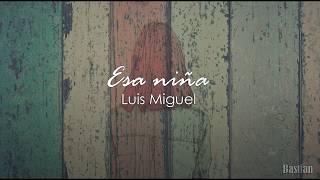 Luis Miguel - Esa Niña (Letra) ♡
